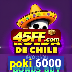 poki 6000